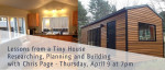 Lessons from a Tiny House with Chris Page - Thu Apr 9 at 7pm