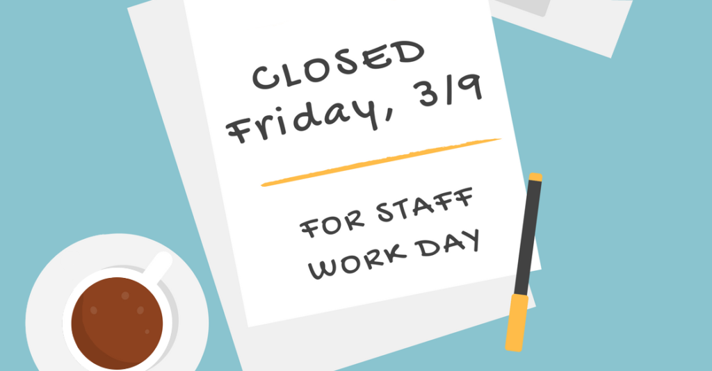 The library is closed on Friday March 9 for Staff Work Day