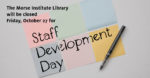 The library is closed Friday, October 27 for Staff Development Day